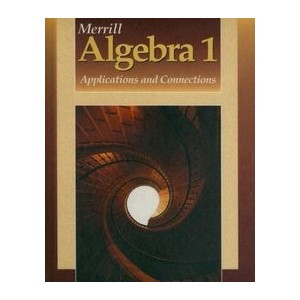 MERRILL ALGEBRA 1: APPLICATIONS AND CONNECTIONS