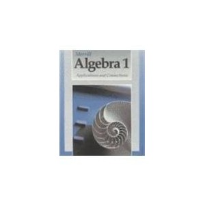 MERRILL ALGEBRA 1: APPLICATIONS AND CONNECTIONS