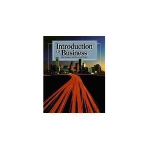 INTRODUCTION TO BUSINESS, OUR BUSINESS AND ECONOMIC WORLD