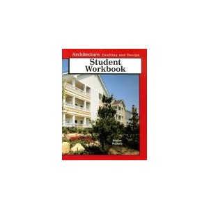 ARCHITECTURE DRAFTING AND DESIGN, STUDENT WORKBOOK